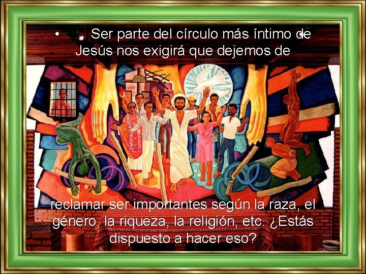  • Ser parte del círculo más íntimo de Jesús nos exigirá que dejemos