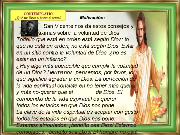 CONTEMPLATIO ¿Qué me lleva a hacer el texto? Motivación: San Vicente nos da estos