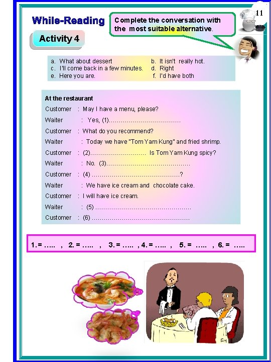 Complete the conversation with the most suitable alternative. Activity 4 a. What about dessert Complete the conversation with the most suitable alternative. Activity 4 a. What about dessert