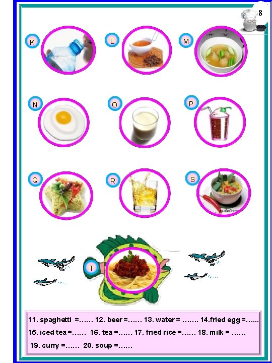 8 L K M N O P Q R S T 11. spaghetti =…… 8 L K M N O P Q R S T 11. spaghetti =……