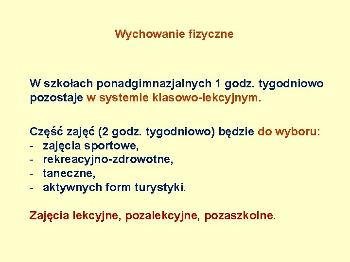 Wychowanie fizyczne W szkołach ponadgimnazjalnych 1 godz. tygodniowo pozostaje w systemie klasowo-lekcyjnym. Część zajęć