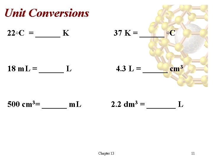 Unit Conversions 22◦C = ______ K 37 K = ______ ◦C 18 m. L