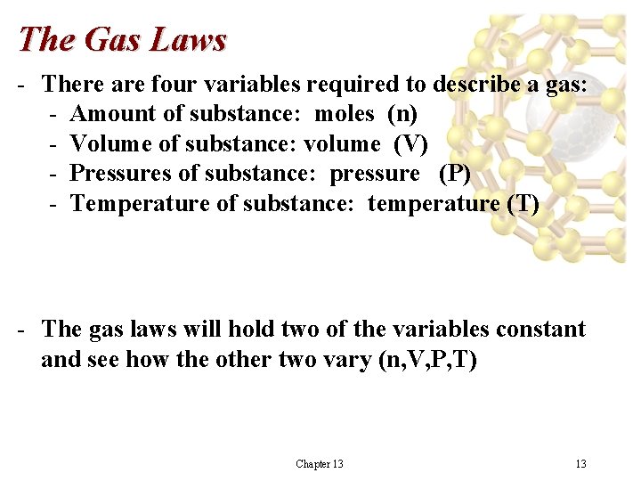 The Gas Laws - There are four variables required to describe a gas: - The Gas Laws - There are four variables required to describe a gas: -
