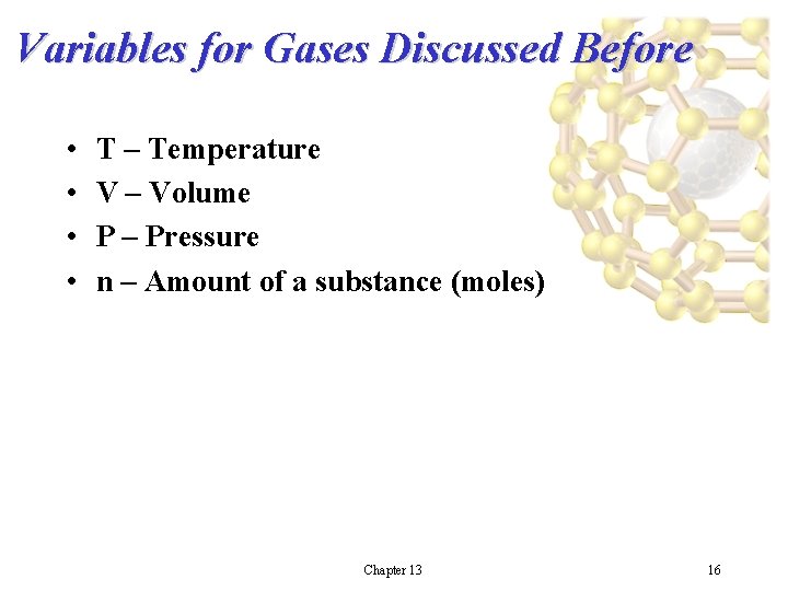 Variables for Gases Discussed Before • • T – Temperature V – Volume P