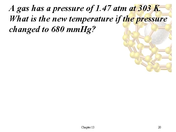 A gas has a pressure of 1. 47 atm at 303 K. What is