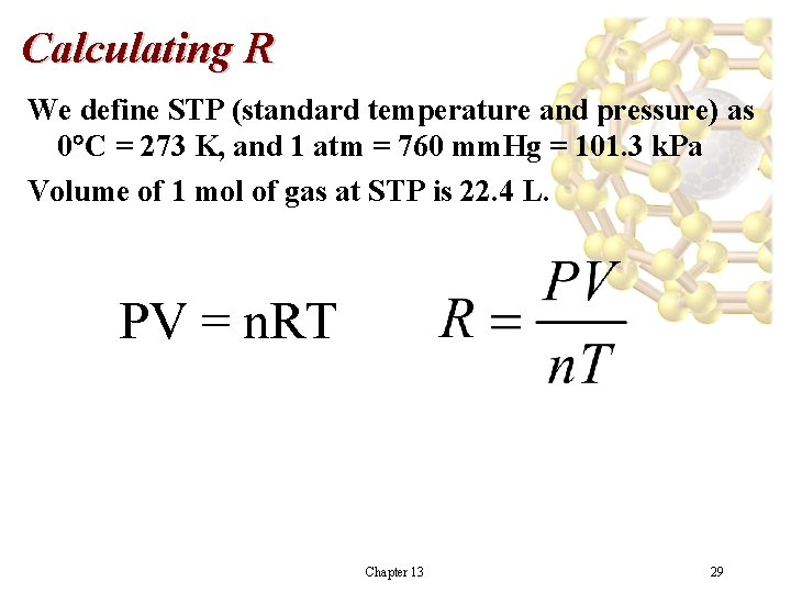 Calculating R We define STP (standard temperature and pressure) as 0 C = 273 Calculating R We define STP (standard temperature and pressure) as 0 C = 273