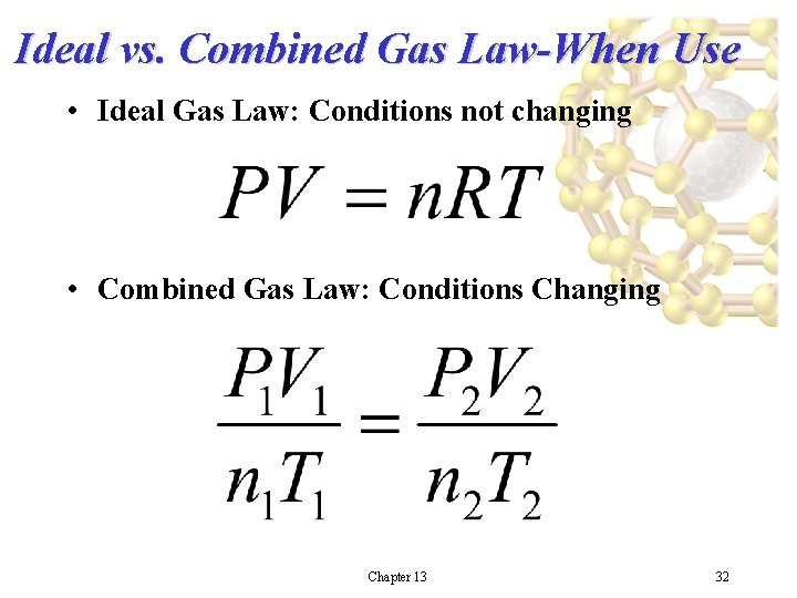 Ideal vs. Combined Gas Law-When Use • Ideal Gas Law: Conditions not changing •