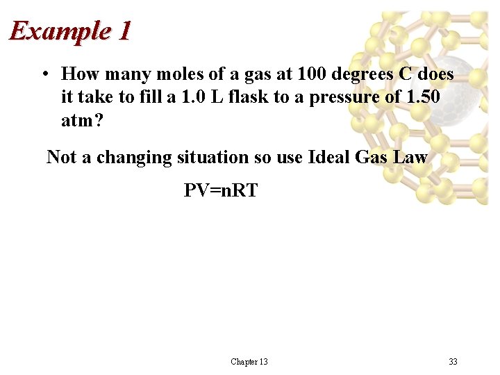 Example 1 • How many moles of a gas at 100 degrees C does