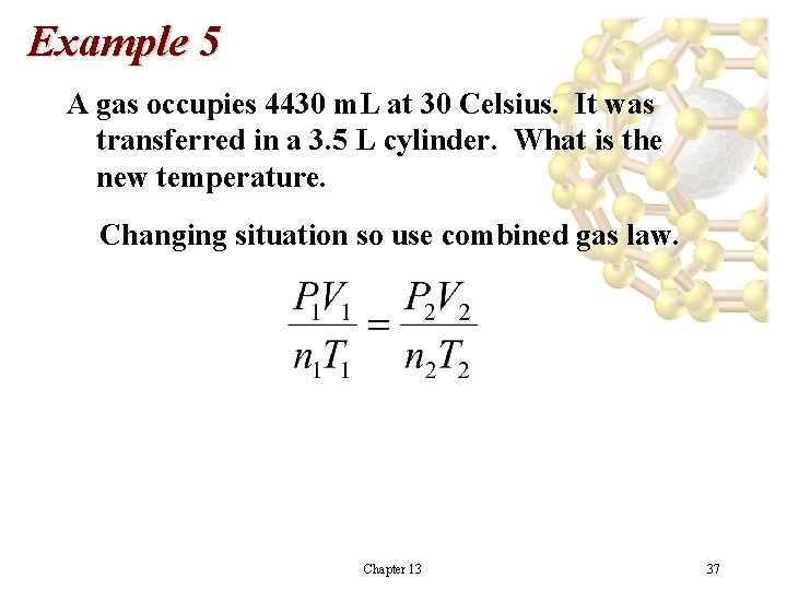 Example 5 A gas occupies 4430 m. L at 30 Celsius. It was transferred