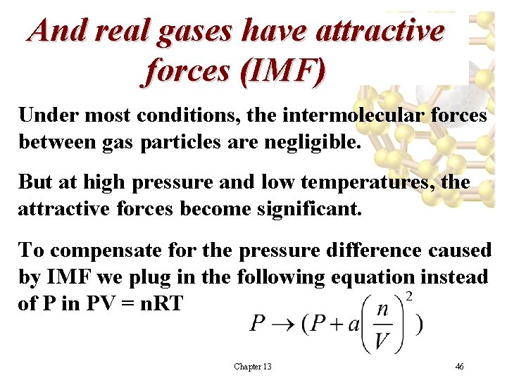 And real gases have attractive forces (IMF) Under most conditions, the intermolecular forces between And real gases have attractive forces (IMF) Under most conditions, the intermolecular forces between