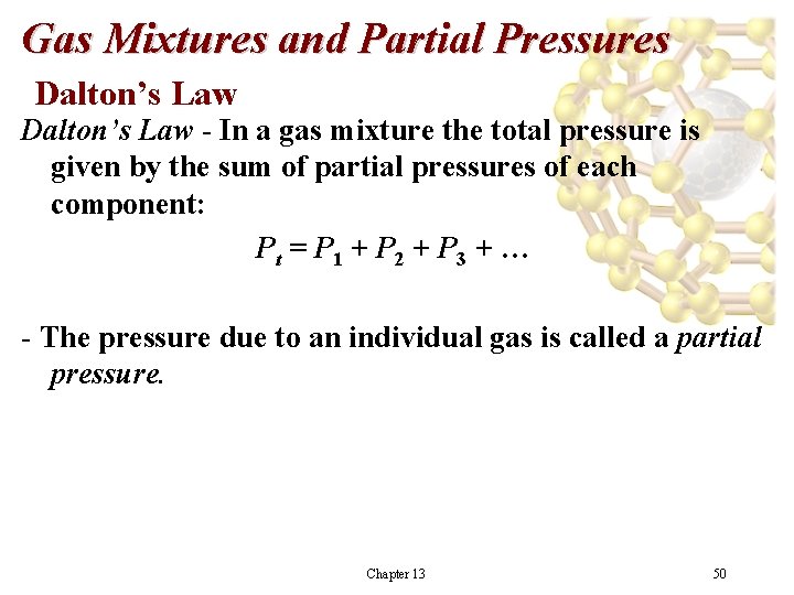 Gas Mixtures and Partial Pressures Dalton’s Law - In a gas mixture the total