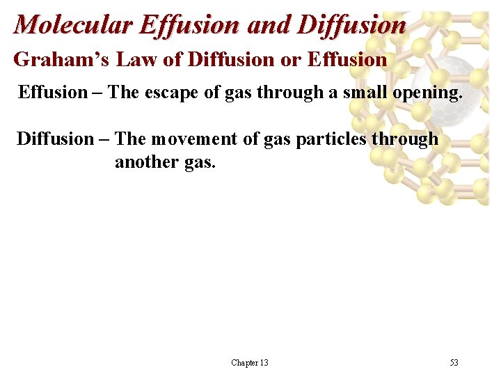 Molecular Effusion and Diffusion Graham’s Law of Diffusion or Effusion – The escape of