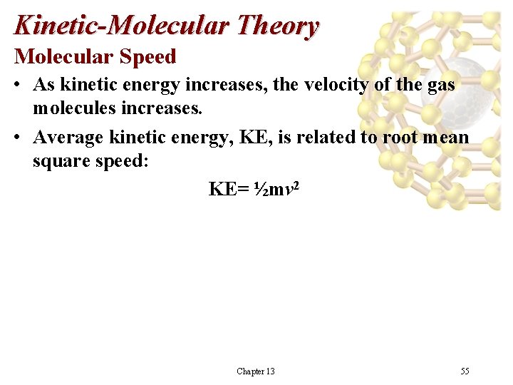 Kinetic-Molecular Theory Molecular Speed • As kinetic energy increases, the velocity of the gas Kinetic-Molecular Theory Molecular Speed • As kinetic energy increases, the velocity of the gas