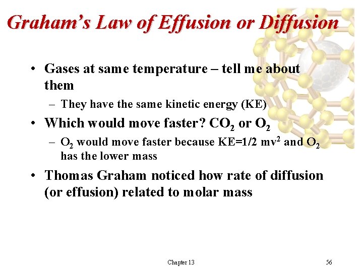 Graham’s Law of Effusion or Diffusion • Gases at same temperature – tell me