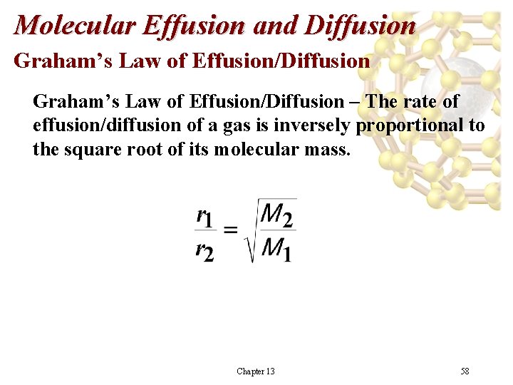 Molecular Effusion and Diffusion Graham’s Law of Effusion/Diffusion – The rate of effusion/diffusion of