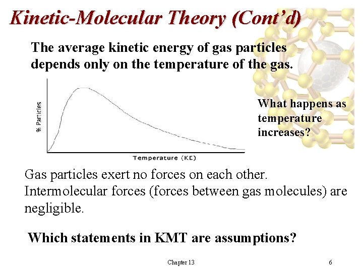 Kinetic-Molecular Theory (Cont’d) The average kinetic energy of gas particles depends only on the