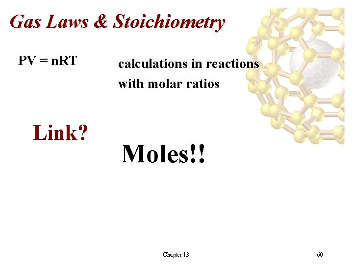 Gas Laws & Stoichiometry PV = n. RT Link? calculations in reactions with molar