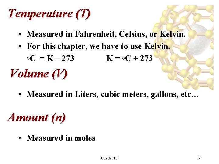 Temperature (T) • Measured in Fahrenheit, Celsius, or Kelvin. • For this chapter, we