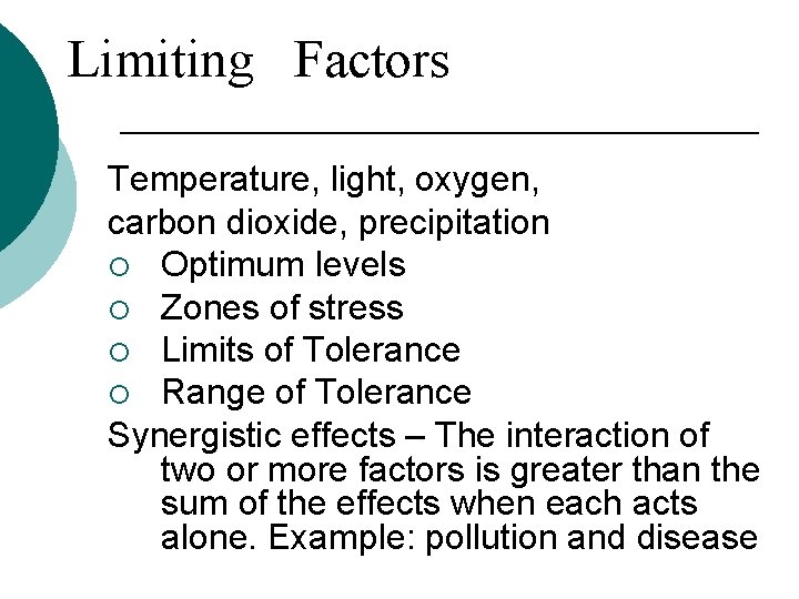 Limiting Factors Temperature, light, oxygen, carbon dioxide, precipitation ¡ Optimum levels ¡ Zones of