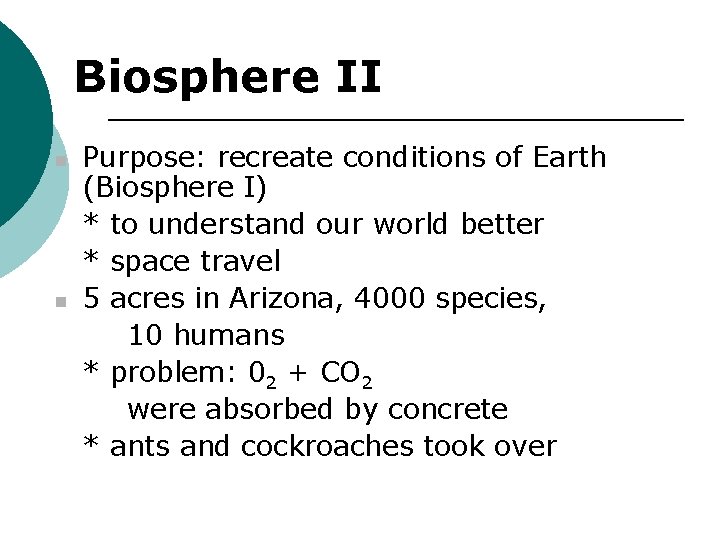 Biosphere II n n Purpose: recreate conditions of Earth (Biosphere I) * to understand