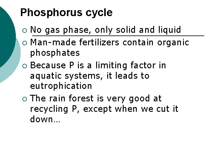 Phosphorus cycle No gas phase, only solid and liquid ¡ Man-made fertilizers contain organic