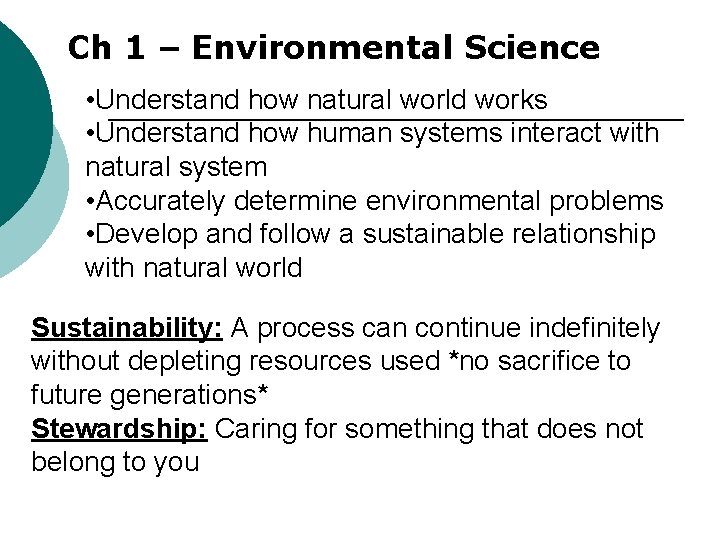 Ch 1 – Environmental Science • Understand how natural world works • Understand how