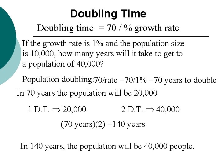 Doubling Time Doubling time = 70 / % growth rate If the growth rate