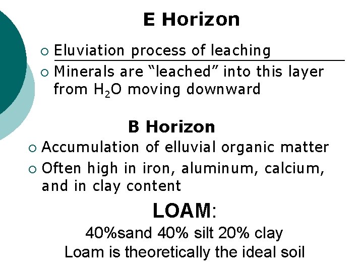 E Horizon Eluviation process of leaching ¡ Minerals are “leached” into this layer from