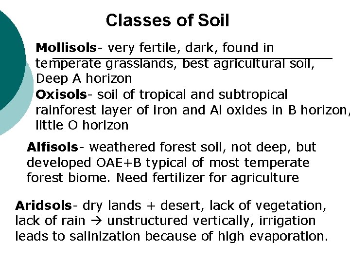 Classes of Soil Mollisols- very fertile, dark, found in temperate grasslands, best agricultural soil,