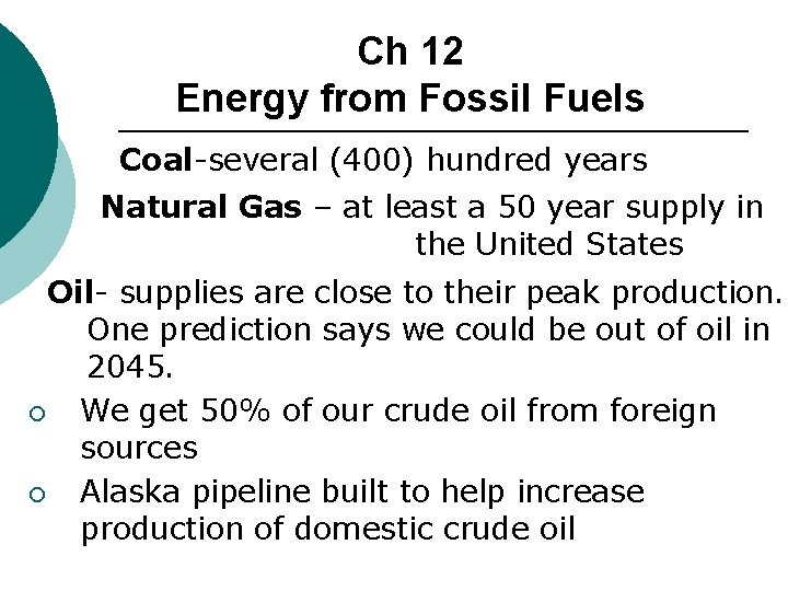 Ch 12 Energy from Fossil Fuels Coal-several (400) hundred years Natural Gas – at