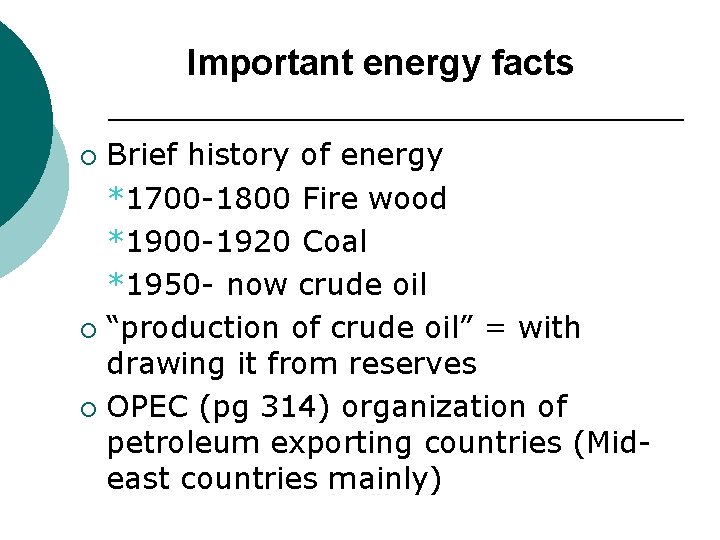 Important energy facts Brief history of energy *1700 -1800 Fire wood *1900 -1920 Coal