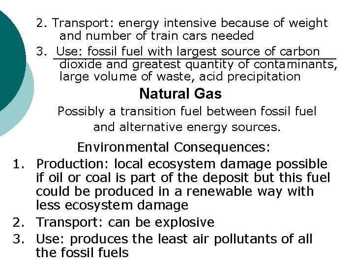 2. Transport: energy intensive because of weight and number of train cars needed 3.