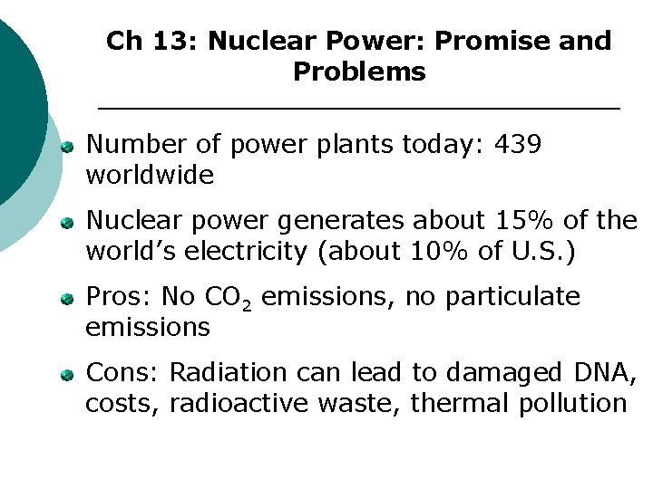 Ch 13: Nuclear Power: Promise and Problems Number of power plants today: 439 worldwide