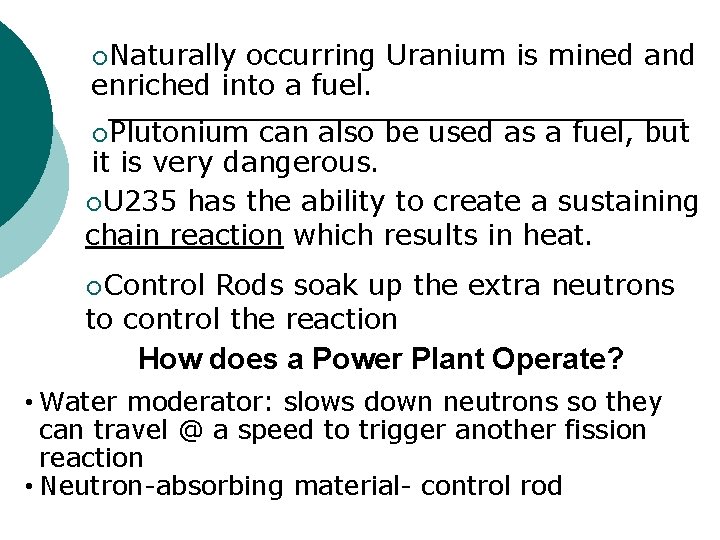 ¡Naturally occurring Uranium is mined and enriched into a fuel. ¡Plutonium can also be