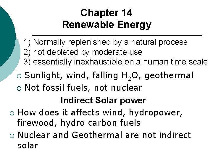 Chapter 14 Renewable Energy 1) Normally replenished by a natural process 2) not depleted