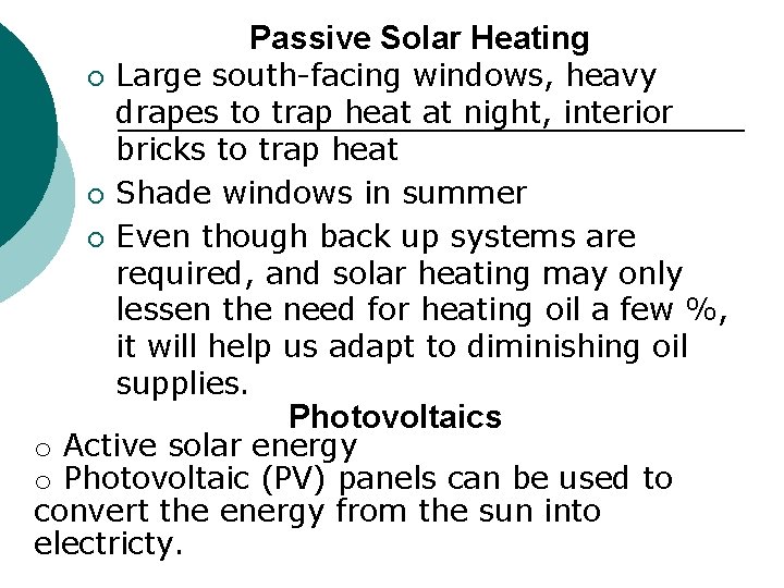 Passive Solar Heating ¡ ¡ ¡ Large south-facing windows, heavy drapes to trap heat