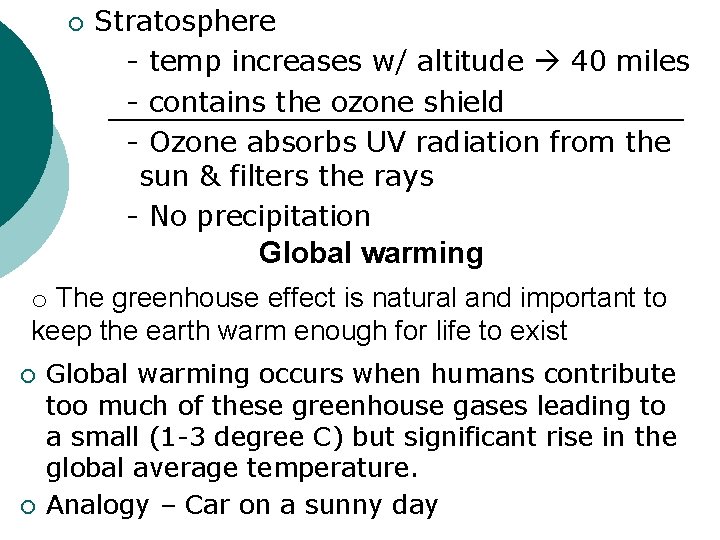 ¡ Stratosphere - temp increases w/ altitude 40 miles - contains the ozone shield