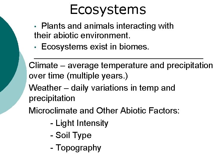 Ecosystems • Plants and animals interacting with their abiotic environment. • Ecosystems exist in