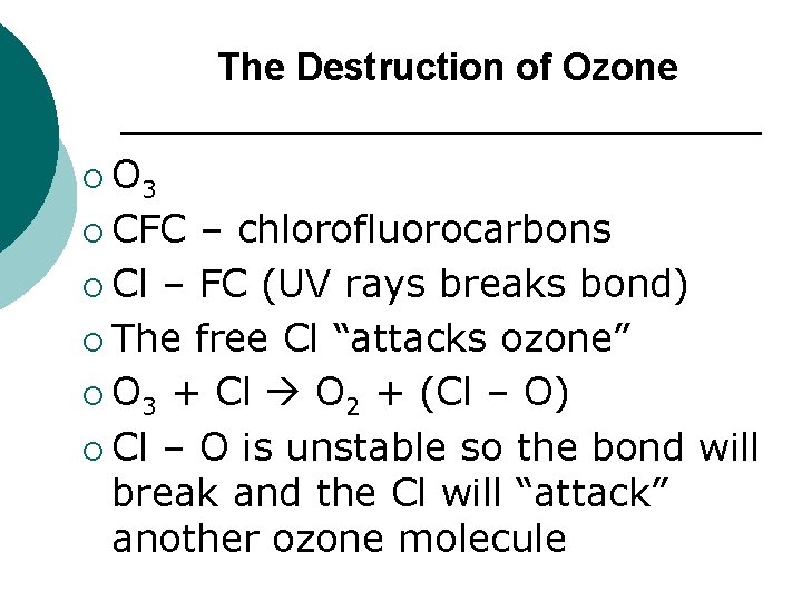 The Destruction of Ozone ¡ O 3 ¡ CFC – chlorofluorocarbons ¡ Cl –