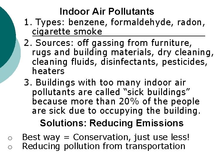 Indoor Air Pollutants 1. Types: benzene, formaldehyde, radon, cigarette smoke 2. Sources: off gassing