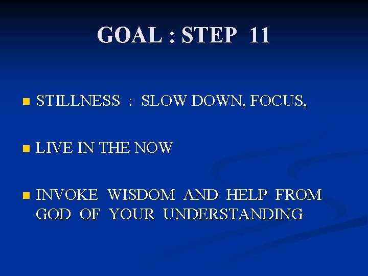 GOAL : STEP 11 n STILLNESS : SLOW DOWN, FOCUS, n LIVE IN THE