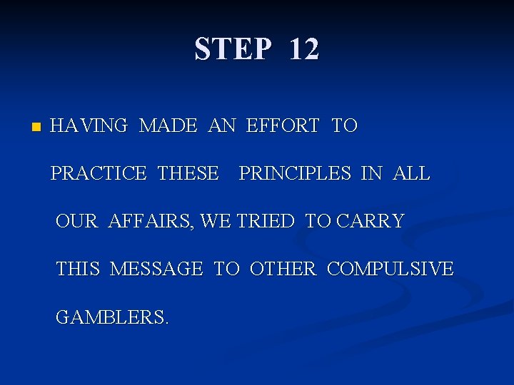 STEP 12 n HAVING MADE AN EFFORT TO PRACTICE THESE PRINCIPLES IN ALL OUR
