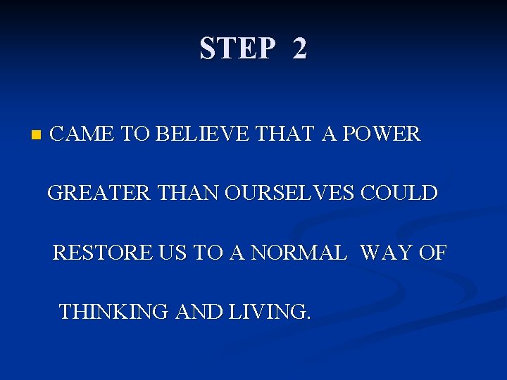 STEP 2 n CAME TO BELIEVE THAT A POWER GREATER THAN OURSELVES COULD RESTORE