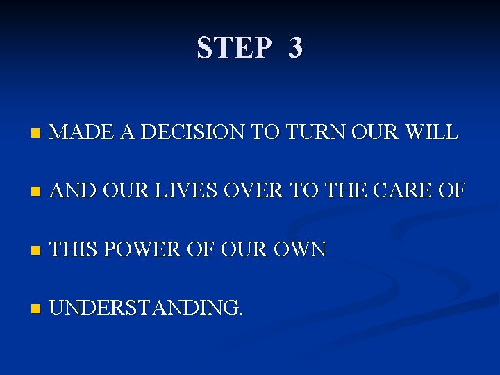 STEP 3 n MADE A DECISION TO TURN OUR WILL n AND OUR LIVES