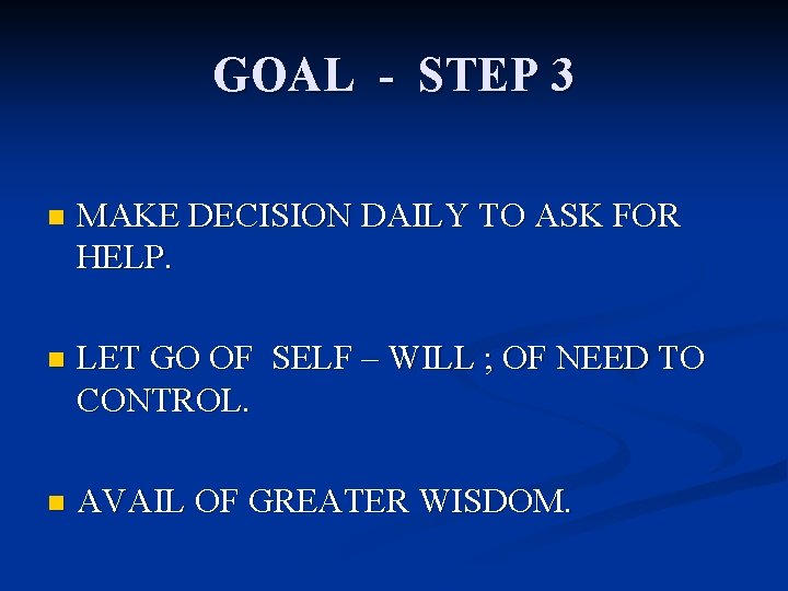 GOAL - STEP 3 n MAKE DECISION DAILY TO ASK FOR HELP. n LET