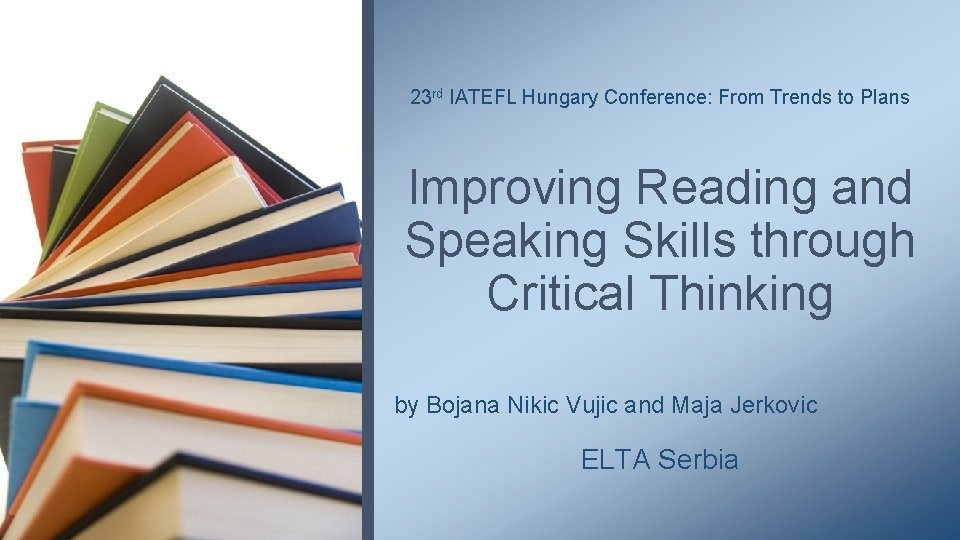 23 rd IATEFL Hungary Conference: From Trends to Plans Improving Reading and Speaking Skills