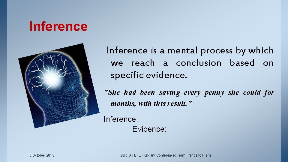 Inference is a mental process by which we reach a conclusion based on specific