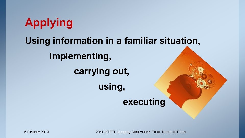 Applying Using information in a familiar situation, implementing, carrying out, using, executing 5 October