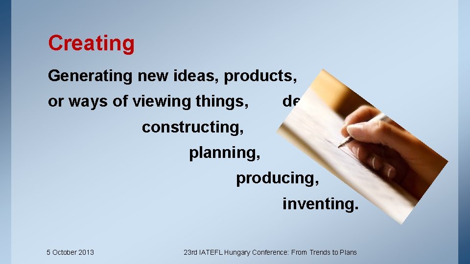 Creating Generating new ideas, products, or ways of viewing things, designing, constructing, planning, producing,