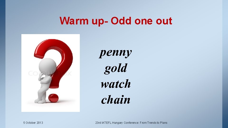 Warm up- Odd one out penny gold watch chain 5 October 2013 23 rd
